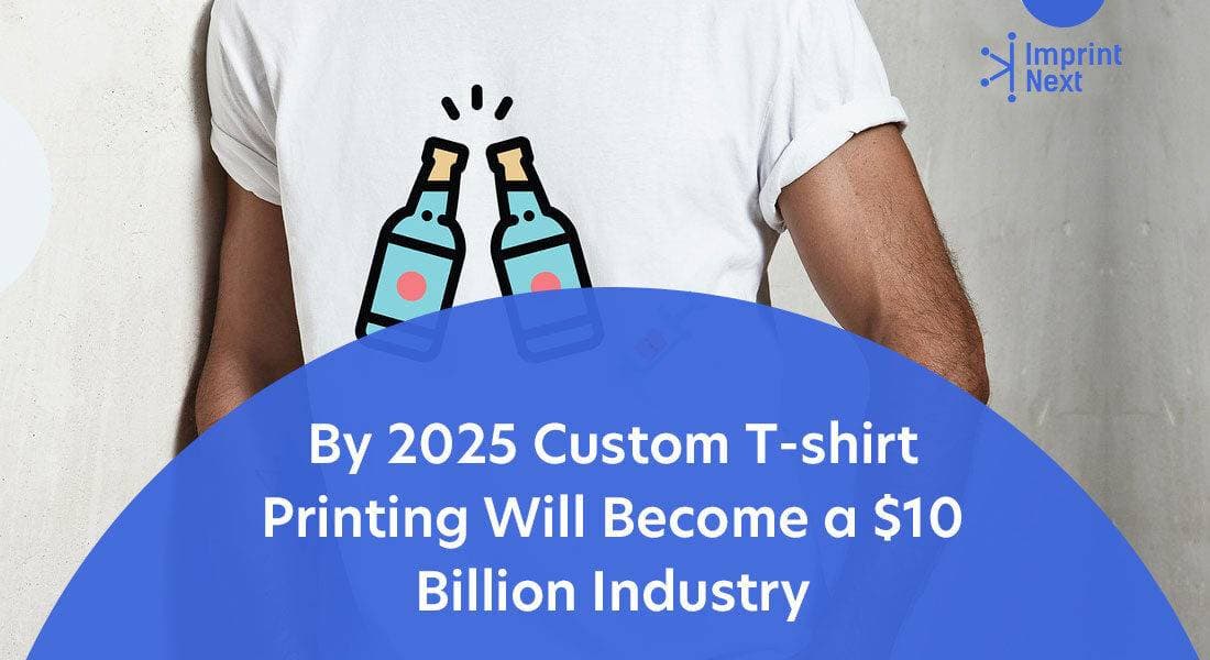 By 2025 Custom T-shirt Printing Will Become a 10 Billion Industry By 2025 Custom T-shirt Printing Will Become a 10 Billion Industry